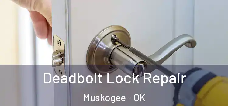 Deadbolt Lock Repair Muskogee - OK