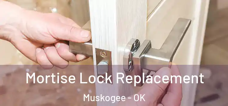 Mortise Lock Replacement Muskogee - OK